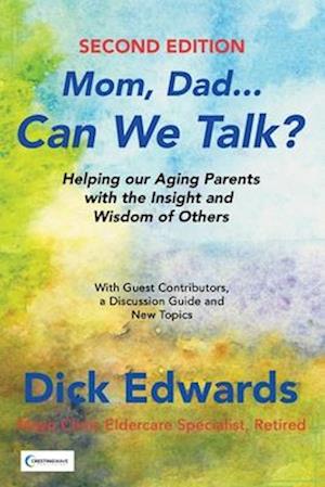 Mom, Dad...Can We Talk?: Helping Our Aging Parents with the Insight and Wisdom of Others