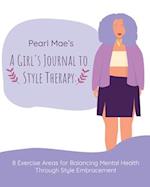 Pearl Mae's A Girl's Journal To Style Therapy: 8 Exercise Areas for Balancing Mental Health Through Style Embracement: 8 Exercise Areas for Balancing 