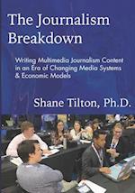 The Journalism Breakdown: Writing Multimedia Journalism Content in an Era of Changing Media Systems & Economic Models 