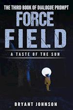 Force Field a Taste of the Sun