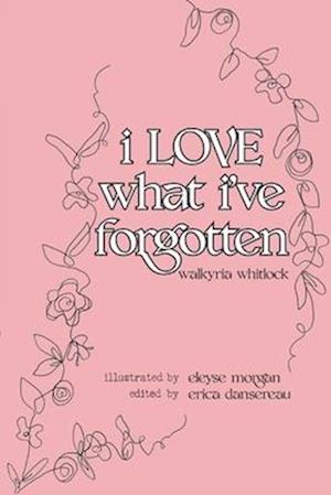 i LOVE what i've forgotten