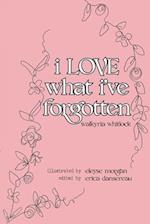 i LOVE what i've forgotten 