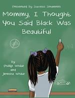 Mommy, I Thought You Said Black Was Beautiful 