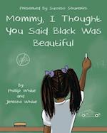 Mommy, I Thought You Said Black Was Beautiful 