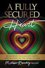 A Fully Secured Heart: My Journey to Complete Safety and Security in The Home of God 