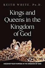 Kings and Queens in the Kingdom of God: Discover Your Purpose in the Kingdom of God 