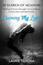 Claiming My Light: In Search of Meaning-Healing Trauma Through Conversations, Connections and Spirituality 