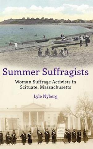 Summer Suffragists: Woman Suffrage Activists in Scituate, Massachusetts