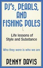 PJ's, Pearls and Fishing Poles: Life Lessons of Style and Substance 