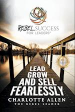 Rebel Success for Leaders: Lead, Grow and Sell Fearlessly 