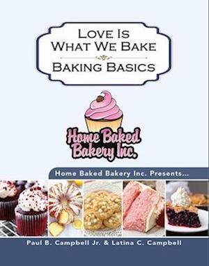 Home Baked Bakery Inc. Presents... Love Is What We Bake