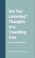 Are You Listening? Thoughts of a Travelling Soul 