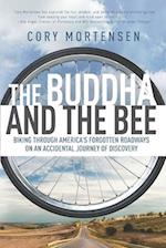 The Buddha and the Bee: Biking through America's Forgotten Roadways on a Journey of Discovery 