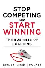 Stop Competing and Start Winning: The Business of Coaching 