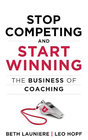 Stop Competing and Start Winning: The Business of Coaching