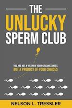 The Unlucky Sperm Club: You are Not a Victim of Your Circumstances but a Product of Your Choices 