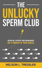 The Unlucky Sperm Club: You are Not a Victim of Your Circumstances but a Product of Your Choices 