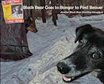 Black Bear Goes to Bangor to Find Beaver 