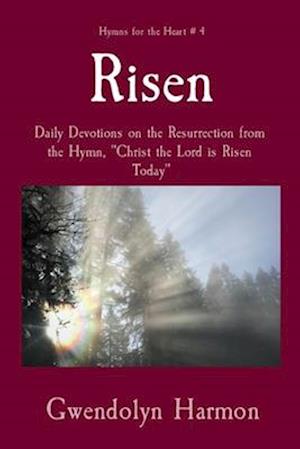 Risen : Daily Devotions on the Resurrection from the Hymn, "Christ the Lord is Risen Today"