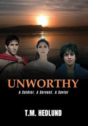 UNWORTHY: A Soldier. A Servant. A Savior