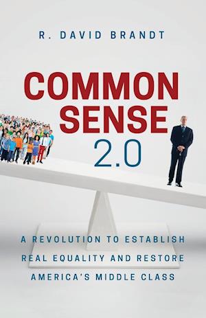 Common Sense 2.0: A Revolution to Establish Real Equality and Restore America's Middle Class