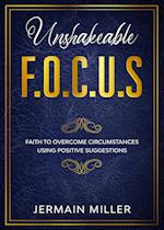 Unshakeable F.O.C.U.S: Faith To Overcome Circumstances Using Positive Suggestions 