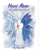 Never Alone: A Guardian Angel Story: A Guardian Angel Story 