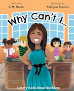 Why Can't I?: A Story Book About Kindness 
