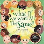 What If We Were All The Same!: A Children's Book About Ethnic Diversity and Inclusion 