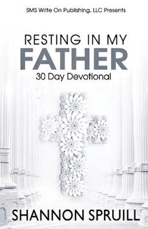 Resting In My Father: 30 Day Devotional