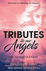 Tributes to our Angels: From The Heart Of A Parent 