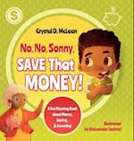 "No, No, Sonny, Save That Money!" A Fun Rhyming Book about Money, Saving, & Investing 