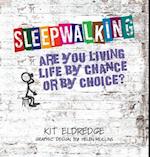 Sleepwalking; Are you living life by chance or by choice? 