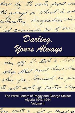 Darling, Yours Always: The WWII Letters of Peggy and George Steiner, Algeria 1943-1944