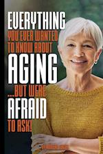 Everything You Ever Wanted to Know About AGING ...But Were Afraid to Ask! 