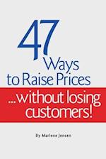 47 Ways to Raise Prices ...Without Losing Customers!