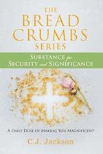 The Bread Crumbs Series Substance for Security and Significance