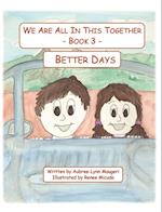 We Are All In This Together - Book 3 - Better Days 