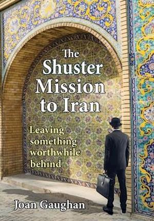 The Shuster Mission to Iran: Leaving Something Worthwhile Behind