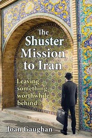 The Shuster Mission to Iran: Leaving Something Worthwhile Behind