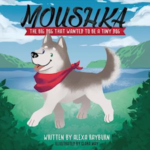 Moushka,The Big Dog That Wanted to be a Tiny Dog