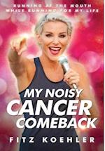 My Noisy Cancer Comeback: Running at the Mouth, While Running for My Life 