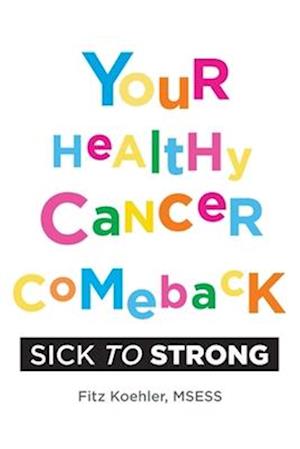 Your Healthy Cancer Comeback: Sick to Strong