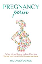 Pregnancy Pain: Fix Your Pain and Become the Boss of Your Body, Tips and Tricks from a Physical Therapist and Mother 