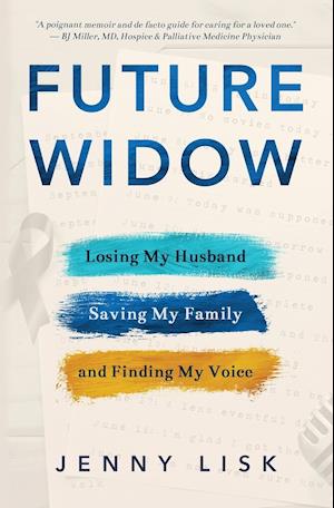 Future Widow: Losing My Husband, Saving My Family, and Finding My Voice