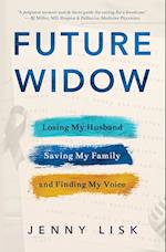 Future Widow: Losing My Husband, Saving My Family, and Finding My Voice 