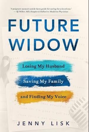 Future Widow: Losing My Husband, Saving My Family, and Finding My Voice