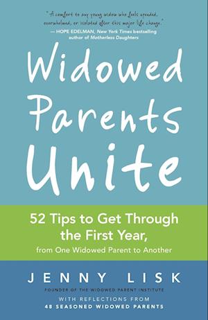 Widowed Parents Unite: 52 Tips to Get Through the First Year, from One Widowed Parent to Another