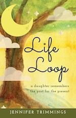 Life Loop: A Daughter Remembers the Past for the Present 