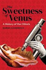 The Sweetness of Venus : A History of the Clitoris